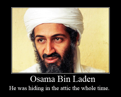 Osama was in the attic the whole time...