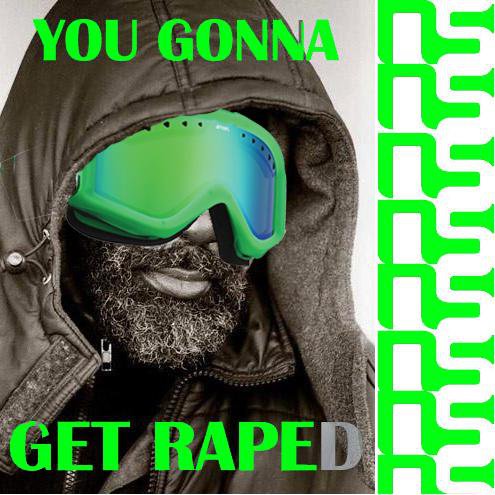 You Gonna Get Raped