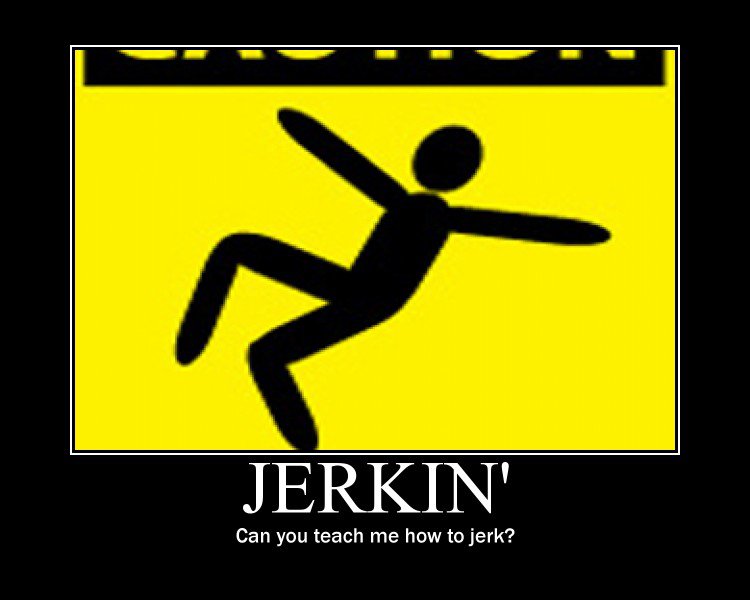 Can you teach me how to jerk?