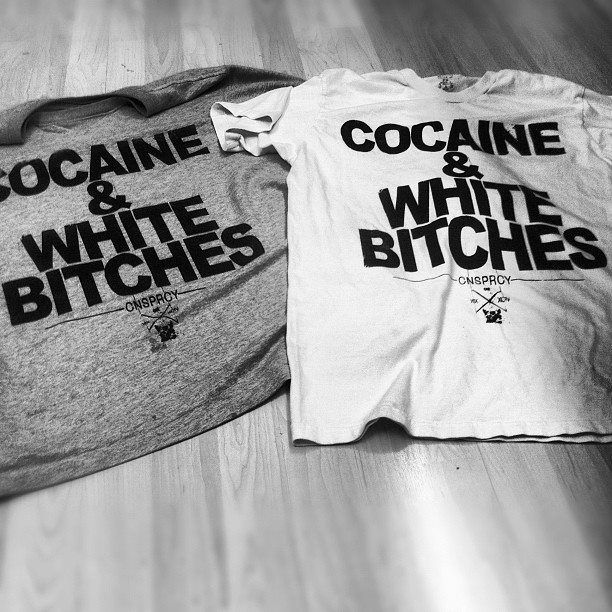 Cocaine & White B*tches. 