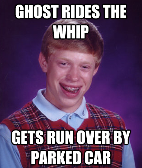 bad luck brian ghost rides the whip
