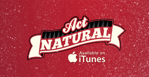 Act Natural Now Available On ITunes - Newschoolers.com