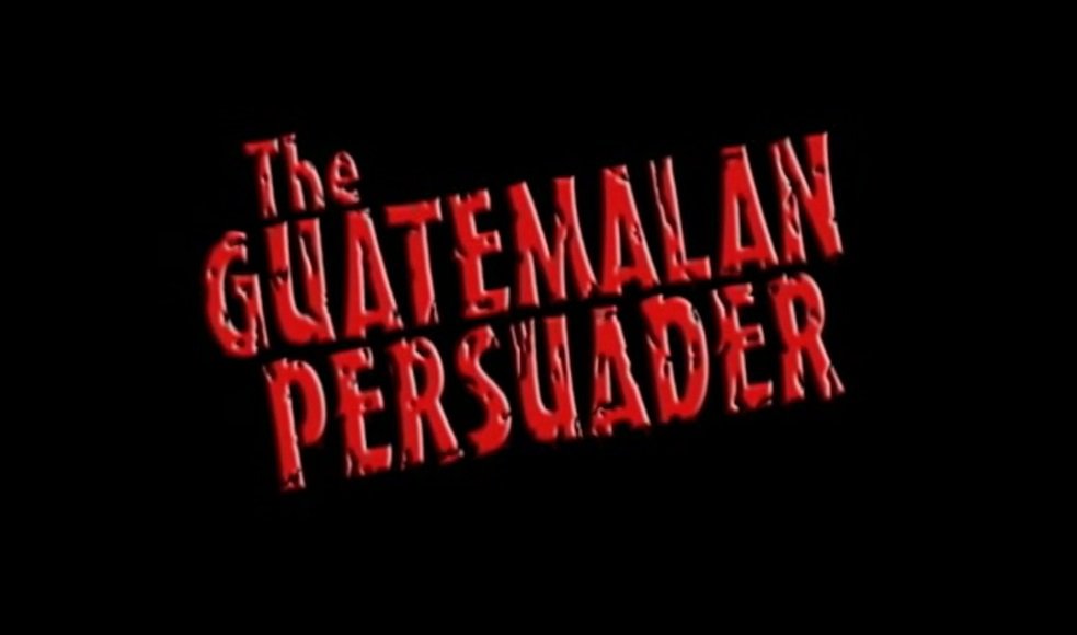 I Watched Guatemalan Persuader for the First Time