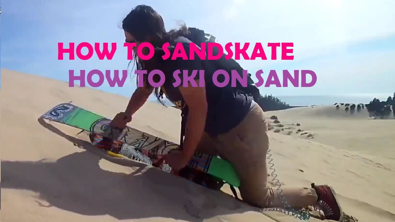 How to Sandskate and Sandski