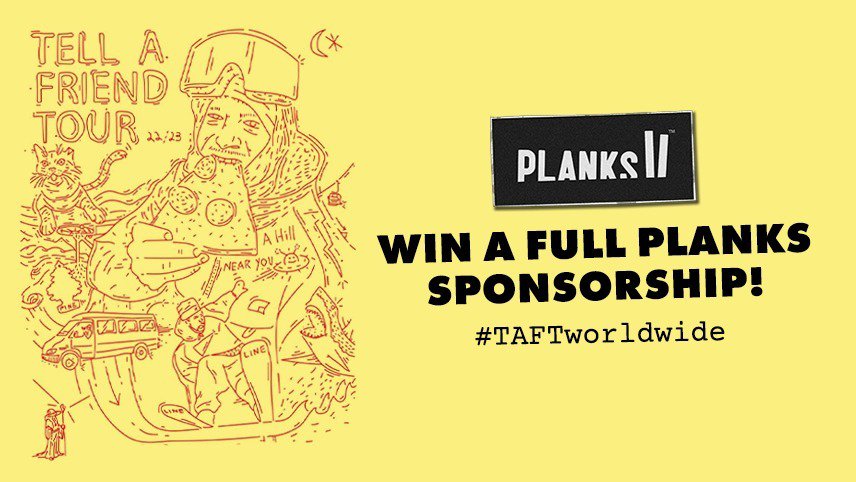 Tell a Friend Tour 2023 🍕 WIN a Full Planks Sponsorship